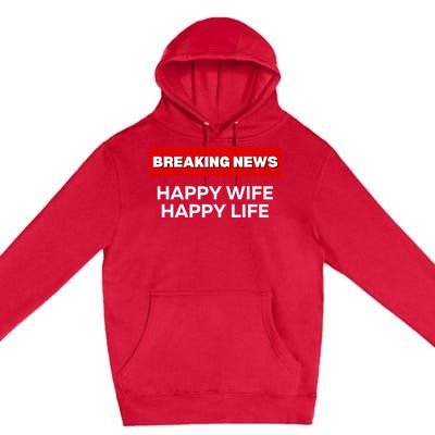 Happy Wife Happy Life Fun Sarcastic Humor Breaking News Funny Gift Premium Pullover Hoodie