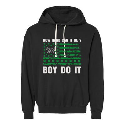 Harris Waltz How Hard Can It Be Boy Do It Kamala Harris 2024 Garment-Dyed Fleece Hoodie