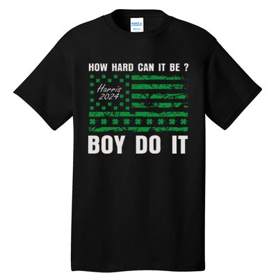 Harris Waltz How Hard Can It Be Boy Do It Kamala Harris 2024 Tall T-Shirt