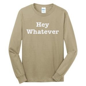 Hey Whatever Tall Long Sleeve T-Shirt