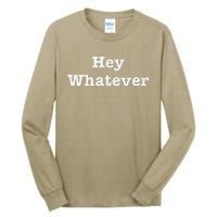 Hey Whatever Tall Long Sleeve T-Shirt