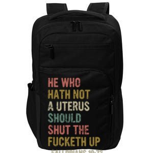 He Who Hath No Uterus Shall Shirt My Body My Choice Impact Tech Backpack