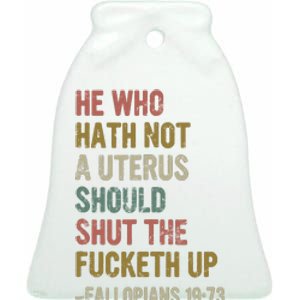 He Who Hath No Uterus Shall Shirt My Body My Choice Ceramic Bell Ornament