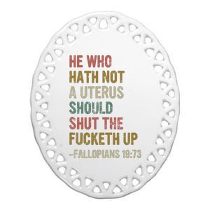 He Who Hath No Uterus Shall Shirt My Body My Choice Ceramic Oval Ornament