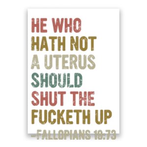 He Who Hath No Uterus Shall Shirt My Body My Choice Poster