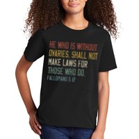 He Who Is Without Ovaries Shall Not Make Laws For Those Kids T-Shirt