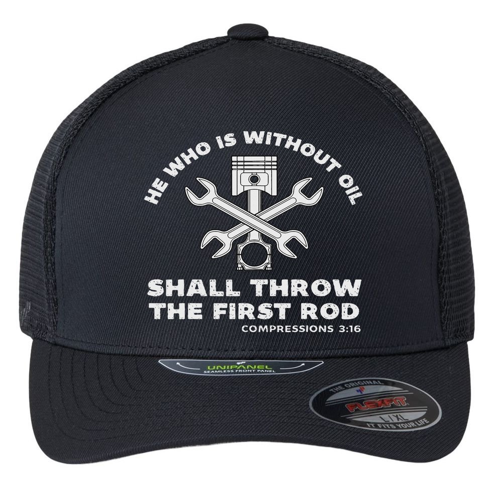 He Who Is Without Oil Shall Throw The First Rod Car Mechanic Flexfit Unipanel Trucker Cap