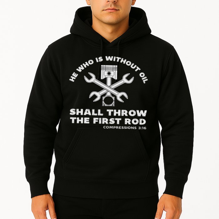 He Who Is Without Oil Shall Throw The First Rod Car Mechanic Hoodie