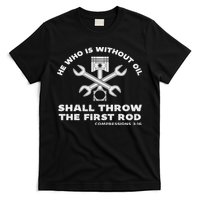 He Who Is Without Oil Shall Throw The First Rod Car Mechanic T-Shirt