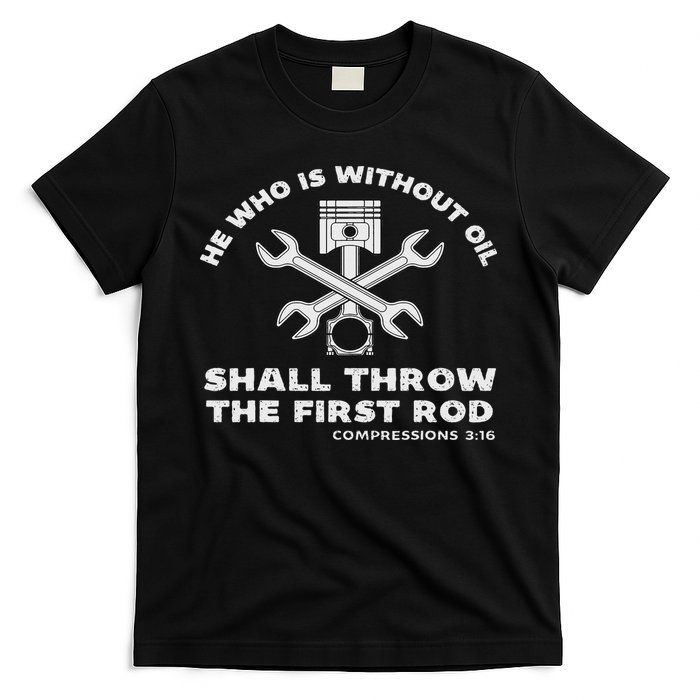 He Who Is Without Oil Shall Throw The First Rod Car Mechanic T-Shirt