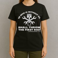 He Who Is Without Oil Shall Throw The First Rod Car Mechanic T-Shirt