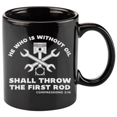 He Who Is Without Oil Shall Throw The First Rod Car Mechanic 11oz C Handle Ceramic Mug