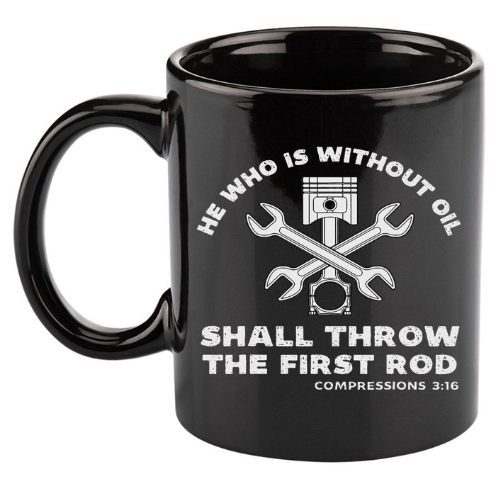He Who Is Without Oil Shall Throw The First Rod Car Mechanic 11oz C Handle Ceramic Mug