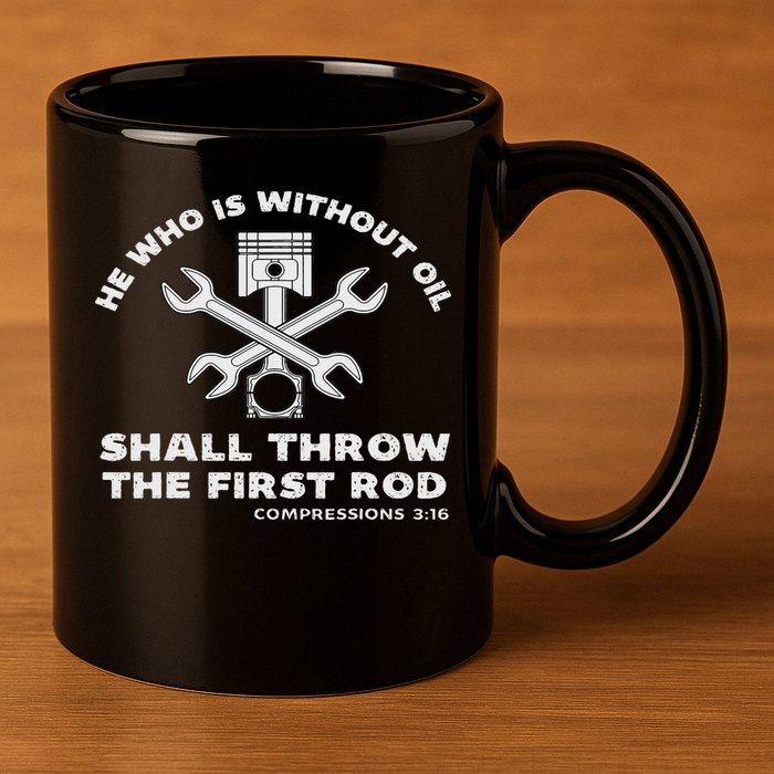 He Who Is Without Oil Shall Throw The First Rod Car Mechanic 11oz C Handle Ceramic Mug