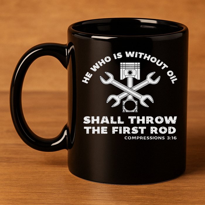 He Who Is Without Oil Shall Throw The First Rod Car Mechanic 11oz C Handle Ceramic Mug