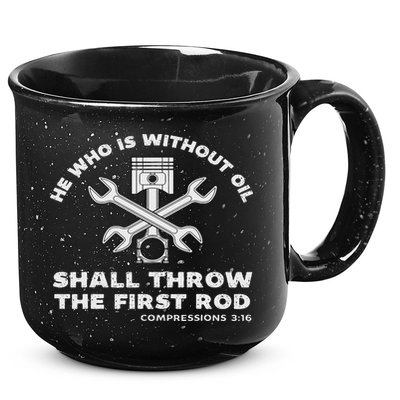 He Who Is Without Oil Shall Throw The First Rod Car Mechanic 15oz Campfire Ceramic Mug