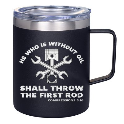 He Who Is Without Oil Shall Throw The First Rod Car Mechanic 12oz Stainless Steel Coffee Mug