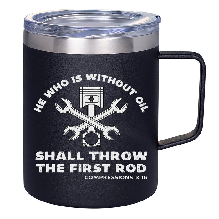 He Who Is Without Oil Shall Throw The First Rod Car Mechanic 12oz Stainless Steel Coffee Mug