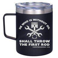 He Who Is Without Oil Shall Throw The First Rod Car Mechanic 12oz Stainless Steel Coffee Mug