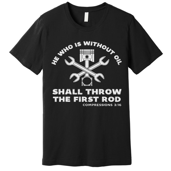 He Who Is Without Oil Shall Throw The First Rod Car Mechanic Premium T-Shirt