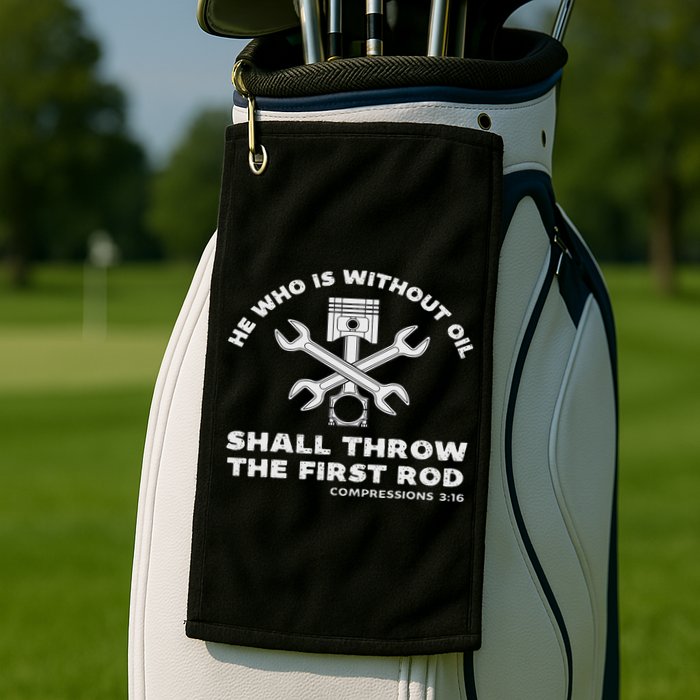 He Who Is Without Oil Shall Throw The First Rod Car Mechanic Golf Towel