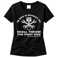 He Who Is Without Oil Shall Throw The First Rod Car Mechanic Womens T-Shirt