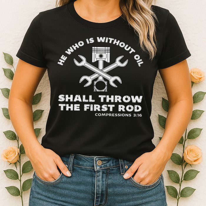 He Who Is Without Oil Shall Throw The First Rod Car Mechanic Womens T-Shirt
