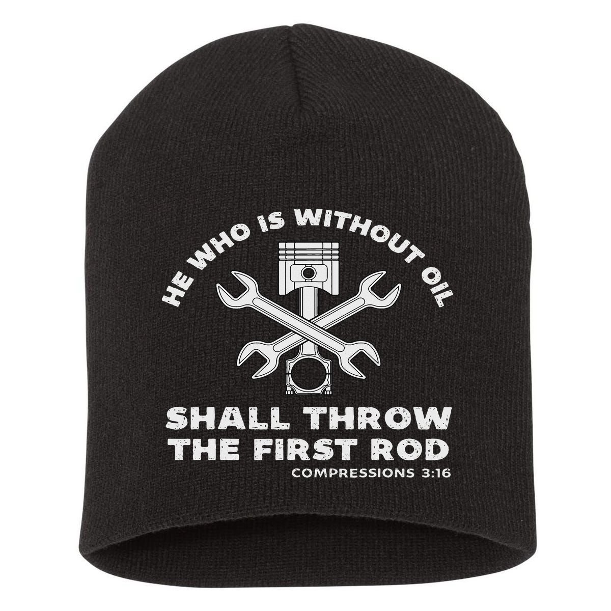 He Who Is Without Oil Shall Throw The First Rod Car Mechanic Short Acrylic Beanie