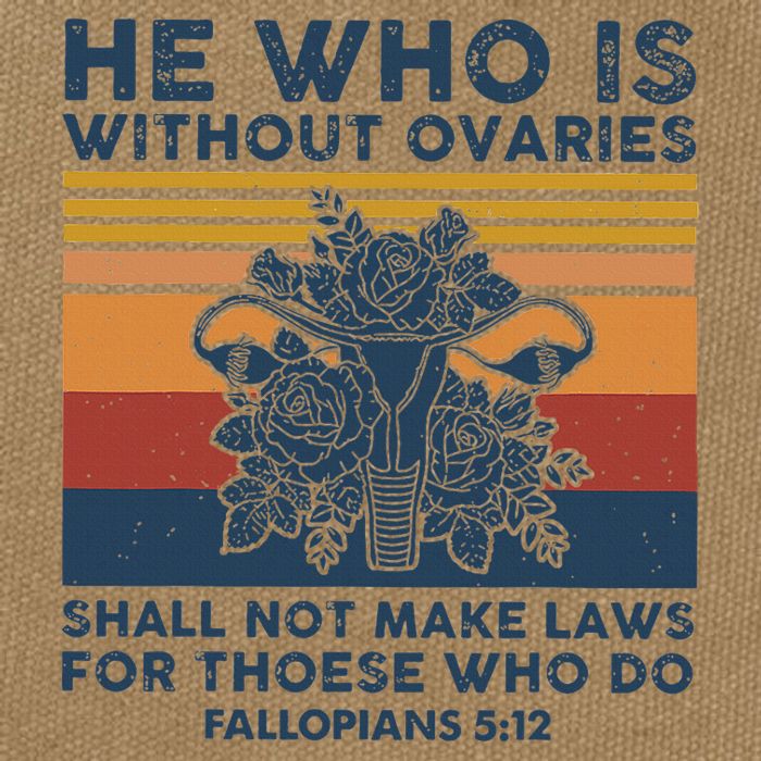 He Who Is Without Ovaries Shall Not Make Laws For Those Who Cotton Canvas Backpack