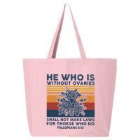 He Who Is Without Ovaries Shall Not Make Laws For Those Who 25L Jumbo Tote