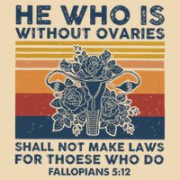 He Who Is Without Ovaries Shall Not Make Laws For Those Who Bag