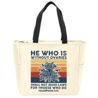 He Who Is Without Ovaries Shall Not Make Laws For Those Who Zip Tote Bag