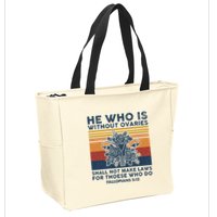 He Who Is Without Ovaries Shall Not Make Laws For Those Who Zip Tote Bag