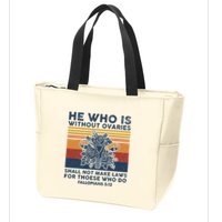 He Who Is Without Ovaries Shall Not Make Laws For Those Who Zip Tote Bag