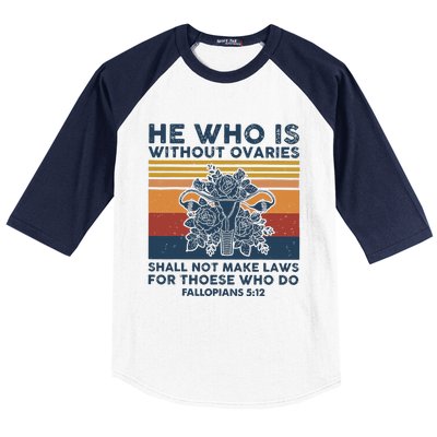 He Who Is Without Ovaries Shall Not Make Laws For Those Who Baseball Sleeve Shirt