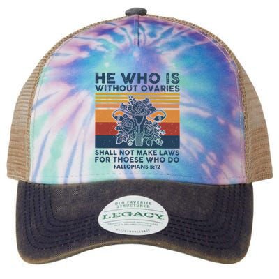 He Who Is Without Ovaries Shall Not Make Laws For Those Who Legacy Tie Dye Trucker Hat