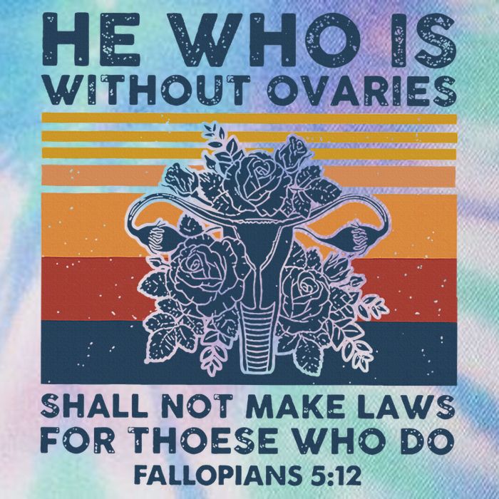 He Who Is Without Ovaries Shall Not Make Laws For Those Who Legacy Tie Dye Trucker Hat
