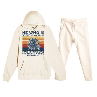 He Who Is Without Ovaries Shall Not Make Laws For Those Who Premium Hooded Sweatsuit Set