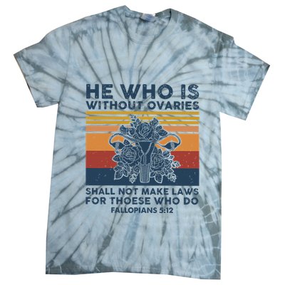 He Who Is Without Ovaries Shall Not Make Laws For Those Who Tie-Dye T-Shirt