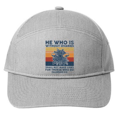 He Who Is Without Ovaries Shall Not Make Laws For Those Who 7-Panel Snapback Hat