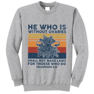 He Who Is Without Ovaries Shall Not Make Laws For Those Who Tall Sweatshirt