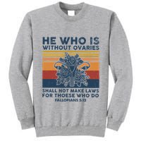 He Who Is Without Ovaries Shall Not Make Laws For Those Who Tall Sweatshirt