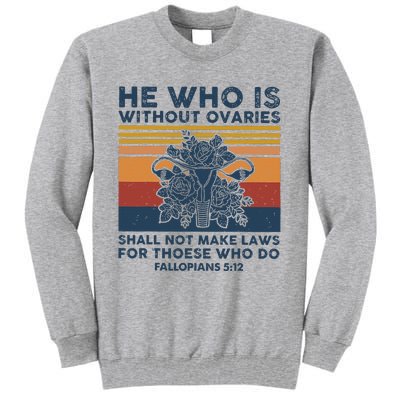 He Who Is Without Ovaries Shall Not Make Laws For Those Who Tall Sweatshirt