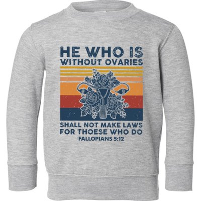 He Who Is Without Ovaries Shall Not Make Laws For Those Who Toddler Sweatshirt