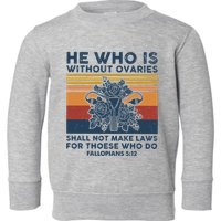 He Who Is Without Ovaries Shall Not Make Laws For Those Who Toddler Sweatshirt