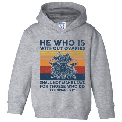 He Who Is Without Ovaries Shall Not Make Laws For Those Who Toddler Hoodie
