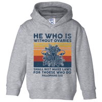 He Who Is Without Ovaries Shall Not Make Laws For Those Who Toddler Hoodie