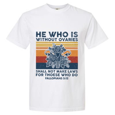 He Who Is Without Ovaries Shall Not Make Laws For Those Who Garment-Dyed Heavyweight T-Shirt