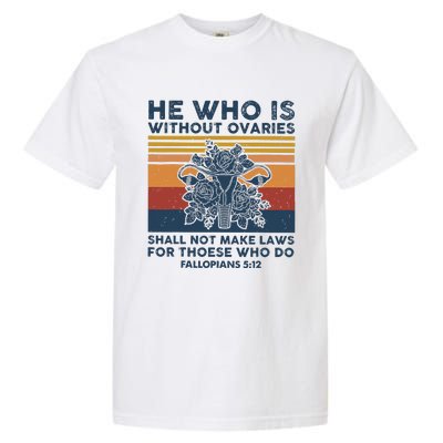 He Who Is Without Ovaries Shall Not Make Laws For Those Who Garment-Dyed Heavyweight T-Shirt