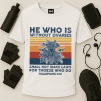 He Who Is Without Ovaries Shall Not Make Laws For Those Who Performance Shirt